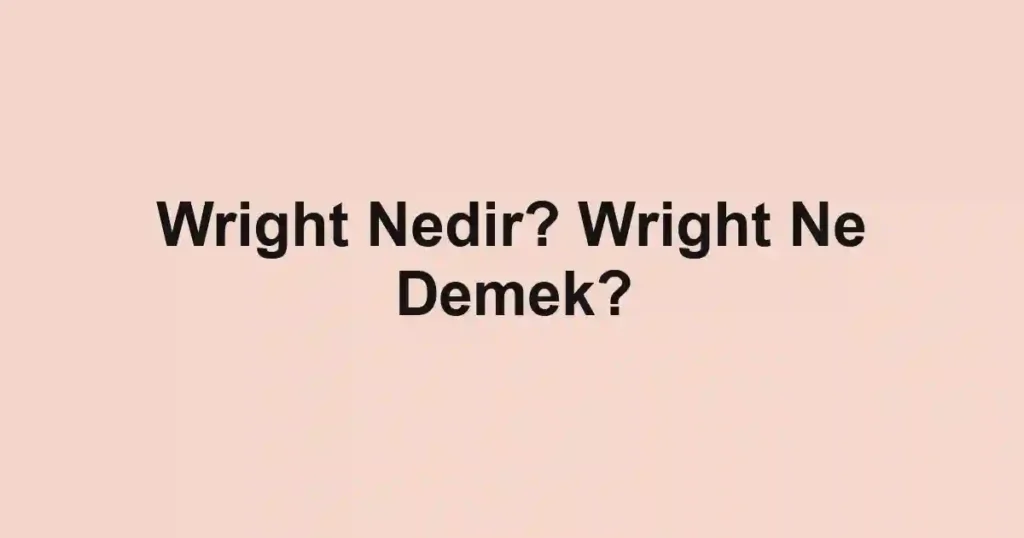 Wright Nedir? Wright Ne Demek?
