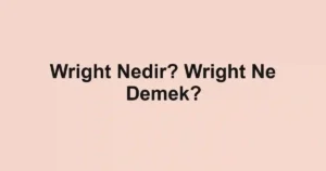 Wright Nedir? Wright Ne Demek?