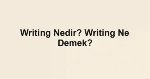 Writing Nedir? Writing Ne Demek?