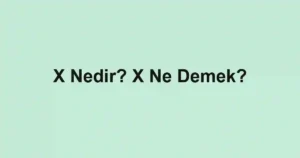 X Nedir? X Ne Demek?