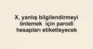 X, yanlış bilgilendirmeyi önlemek için parodi hesapları etiketleyecek