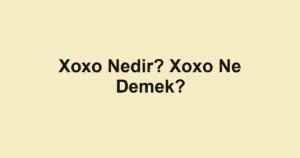 Xoxo Nedir? Xoxo Ne Demek?