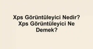 Xps Görüntüleyici Nedir? Xps Görüntüleyici Ne Demek?