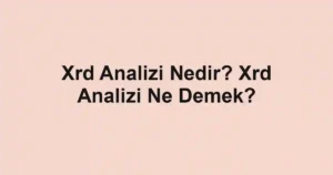 Xrd Analizi Nedir? Xrd Analizi Ne Demek?