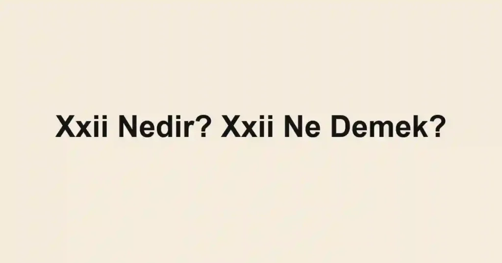 Xxii Nedir? Xxii Ne Demek?