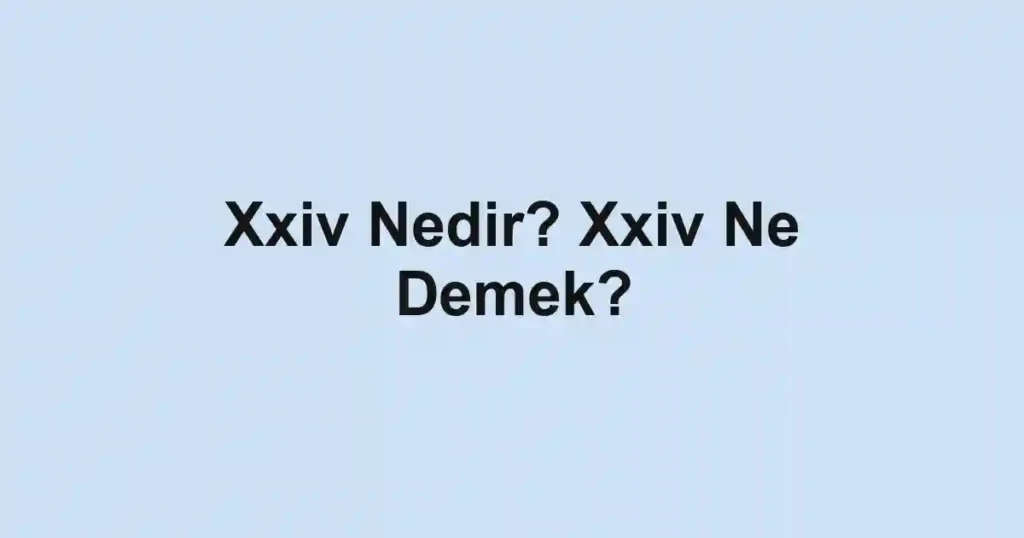 Xxiv Nedir? Xxiv Ne Demek?