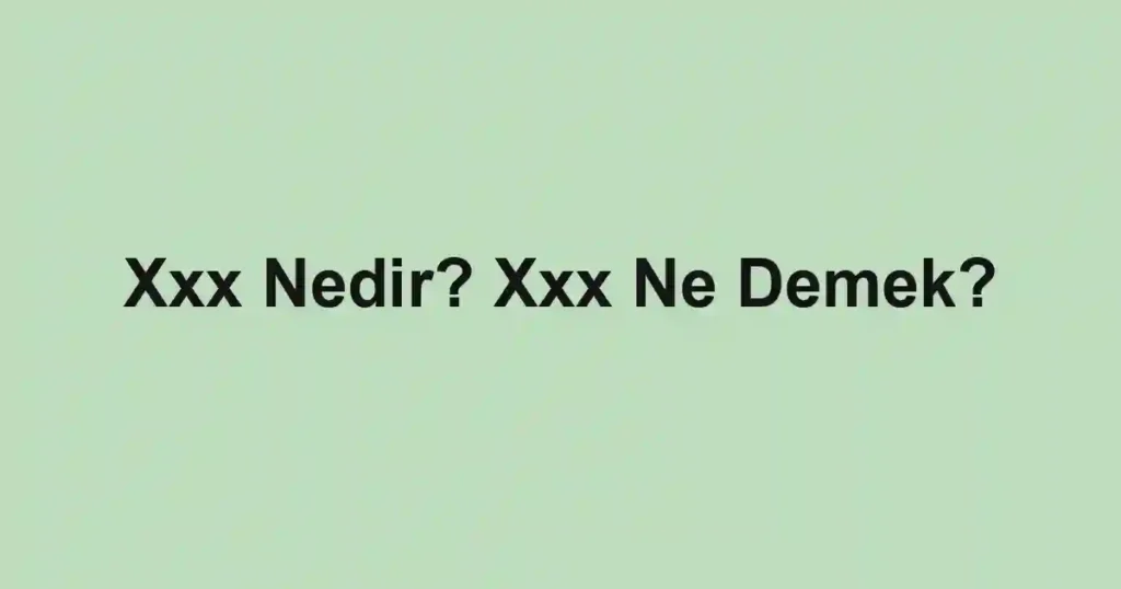 Xxx Nedir? Xxx Ne Demek?