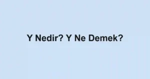 Y Nedir? Y Ne Demek?
