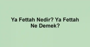 Ya Fettah Nedir? Ya Fettah Ne Demek?