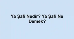 Ya Şafi Nedir? Ya Şafi Ne Demek?