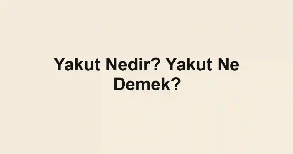 Yakut Nedir? Yakut Ne Demek?