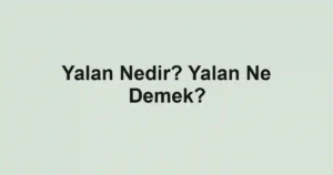 Yalan Nedir? Yalan Ne Demek?