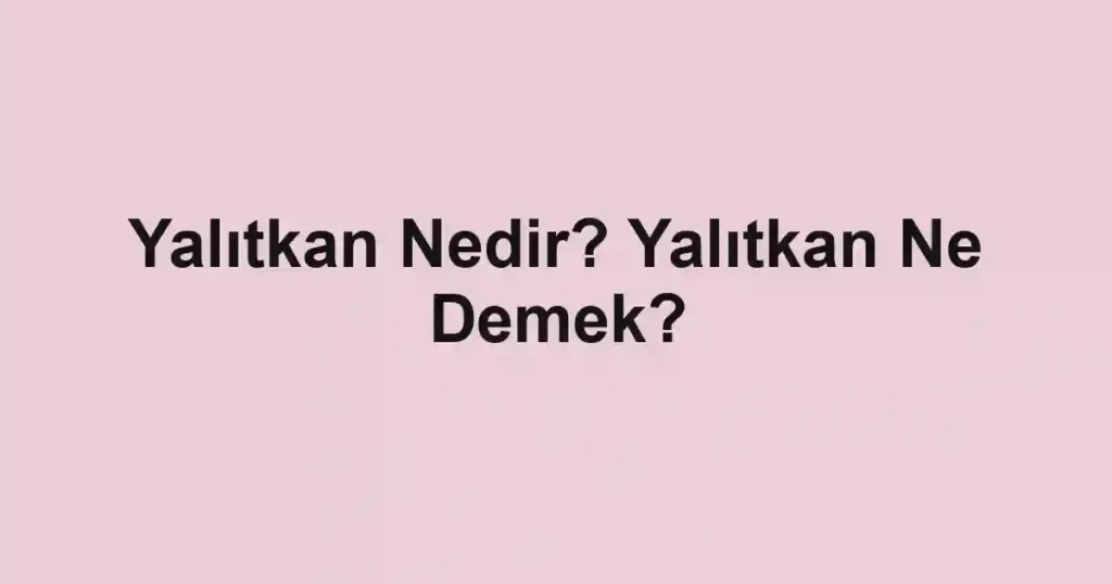 Yalıtkan Nedir? Yalıtkan Ne Demek?