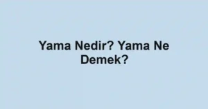 Yama Nedir? Yama Ne Demek?