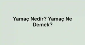 Yamaç Nedir? Yamaç Ne Demek?