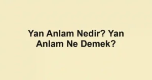 Yan Anlam Nedir? Yan Anlam Ne Demek?