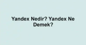 Yandex Nedir? Yandex Ne Demek?