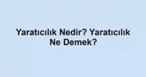 Yaratıcılık Nedir? Yaratıcılık Ne Demek?