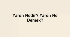 Yaren Nedir? Yaren Ne Demek?