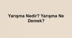 Yarışma Nedir? Yarışma Ne Demek?