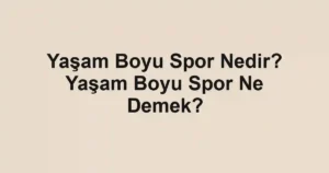 Yaşam Boyu Spor Nedir? Yaşam Boyu Spor Ne Demek?