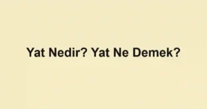 Yat Nedir? Yat Ne Demek?