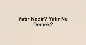 Yatır Nedir? Yatır Ne Demek?