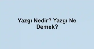 Yazgı Nedir? Yazgı Ne Demek?