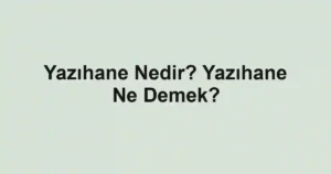 Yazıhane Nedir? Yazıhane Ne Demek?