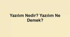 Yazılım Nedir? Yazılım Ne Demek?