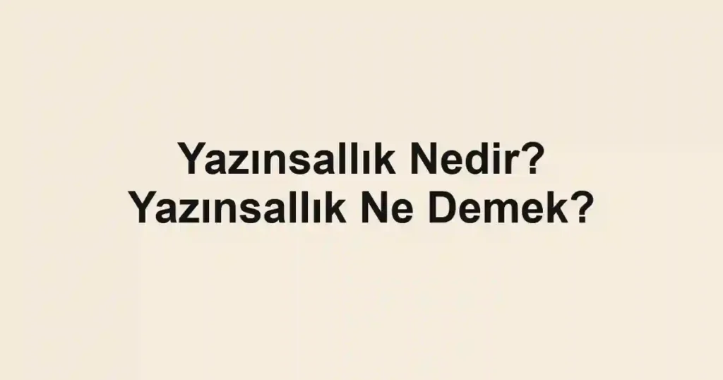 Yazınsallık Nedir? Yazınsallık Ne Demek?