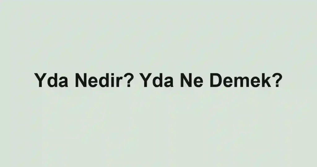 Yda Nedir? Yda Ne Demek?