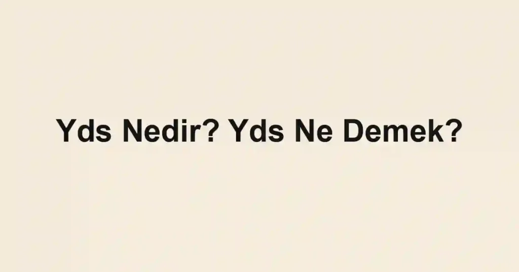 Yds Nedir? Yds Ne Demek?