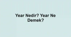 Year Nedir? Year Ne Demek?