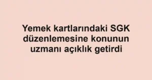 Yemek kartlarındaki SGK düzenlemesine konunun uzmanı açıklık getirdi