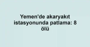 Yemen'de akaryakıt istasyonunda patlama: 8 ölü