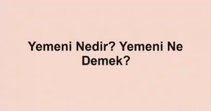 Yemeni Nedir? Yemeni Ne Demek?