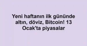 Yeni haftanın ilk gününde altın, döviz, Bitcoin! 13 Ocak'ta piyasalar