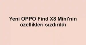 Yeni OPPO Find X8 Mini'nin özellikleri sızdırıldı