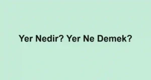 Yer Nedir? Yer Ne Demek?