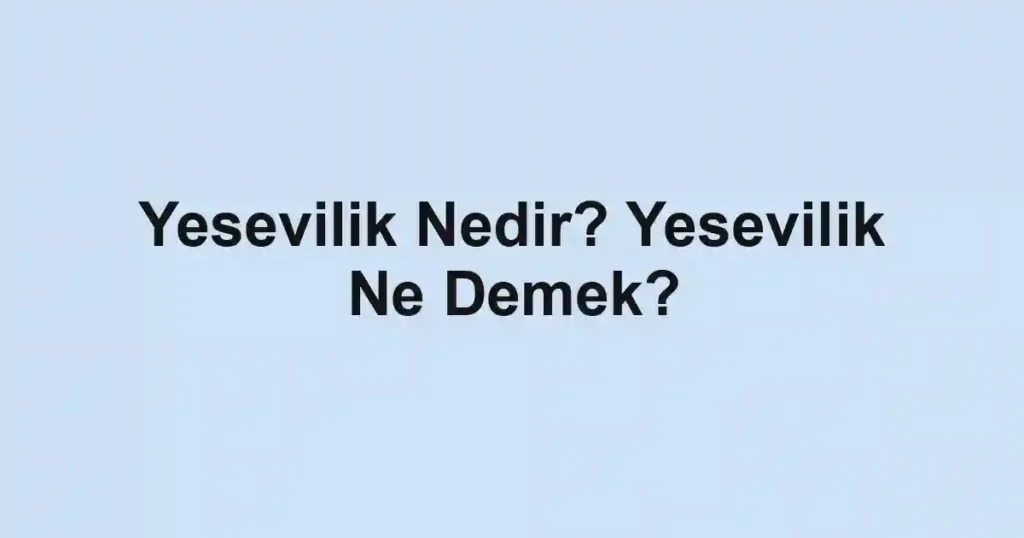 Yesevilik Nedir? Yesevilik Ne Demek?