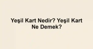 Yeşil Kart Nedir? Yeşil Kart Ne Demek?