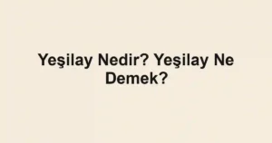 Yeşilay Nedir? Yeşilay Ne Demek?