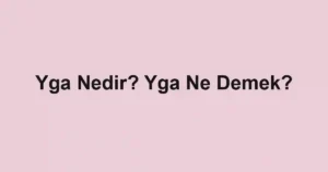 Yga Nedir? Yga Ne Demek?