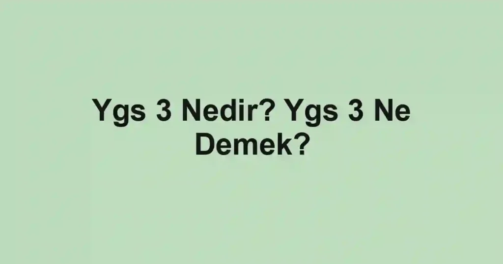 Ygs 3 Nedir? Ygs 3 Ne Demek?