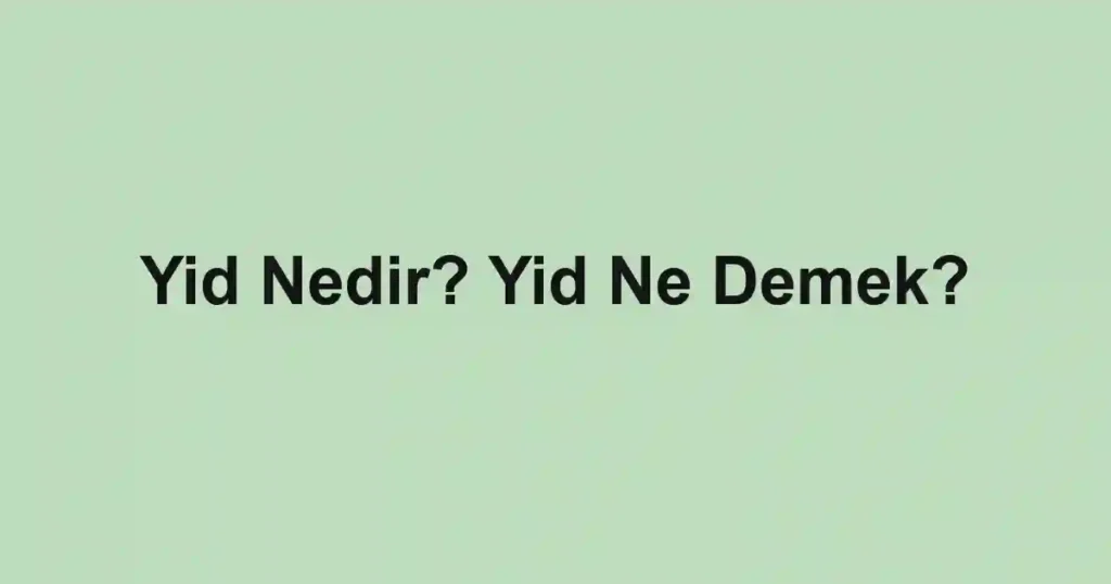 Yid Nedir? Yid Ne Demek?