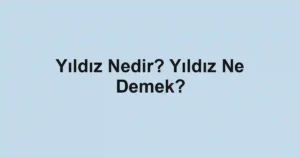 Yıldız Nedir? Yıldız Ne Demek?