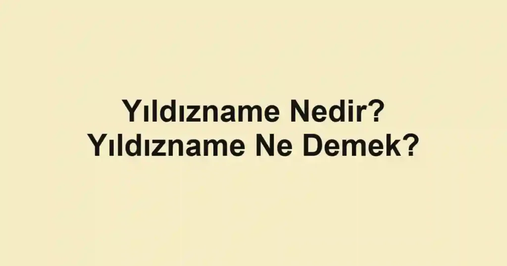 Yıldızname Nedir? Yıldızname Ne Demek?
