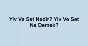 Yiv Ve Set Nedir? Yiv Ve Set Ne Demek?