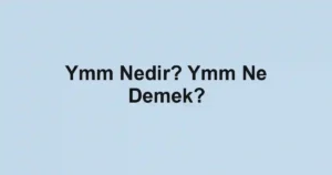 Ymm Nedir? Ymm Ne Demek?